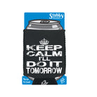 Keep Calm Ill Do It Tomorrow - Funny Stubby Holder With Base