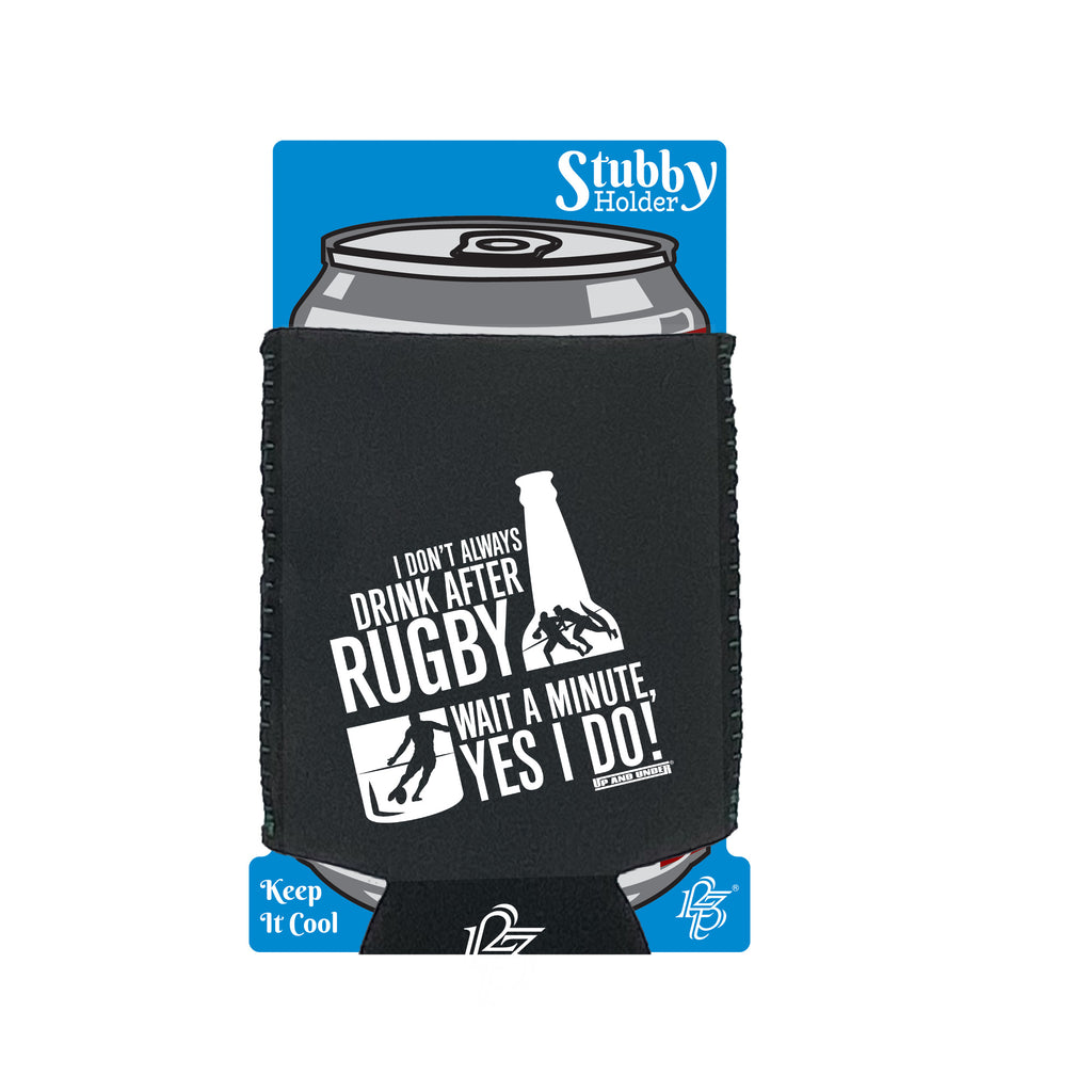 Uau I Dont Always Drink After Rugby - Funny Stubby Holder With Base