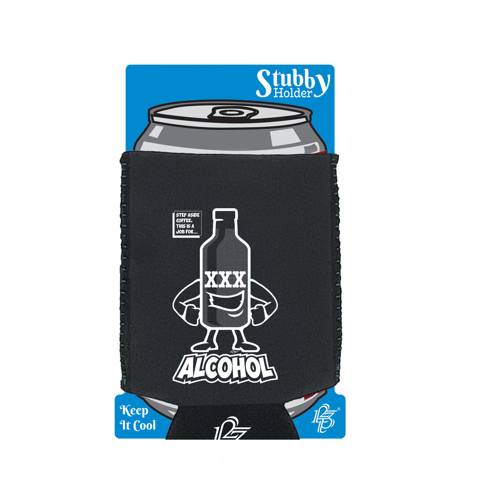 Step Aside Coffee This Is A Job For Alcohol - Funny Stubby Holder With Base