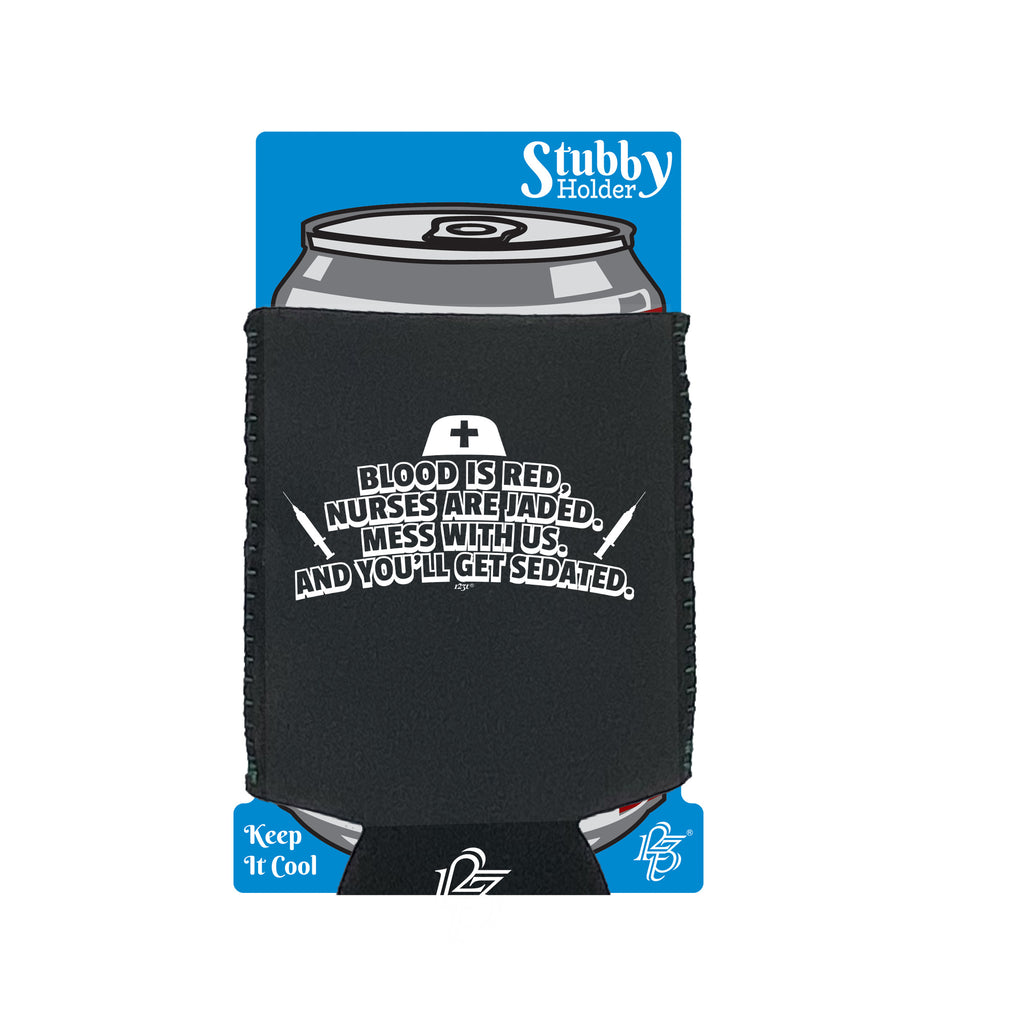 Blood Is Red Nurses Are Jaded - Funny Stubby Holder With Base