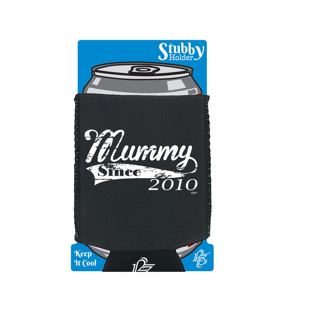 Mummy Since 2010 - Funny Stubby Holder With Base