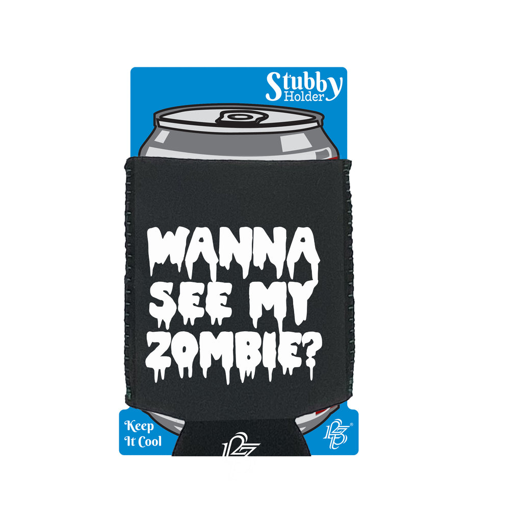 Wanna See My Zombie - Funny Stubby Holder With Base
