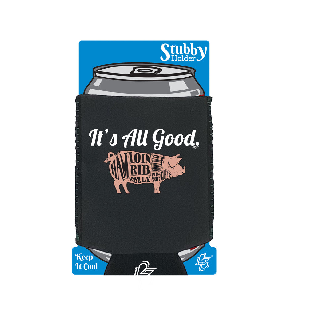 Its All Good Pig - Funny Stubby Holder With Base