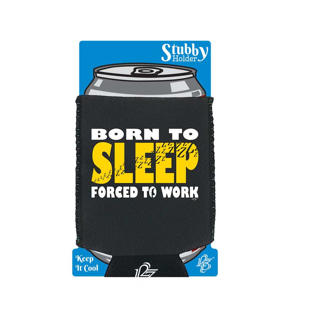 Born To Sleep - Funny Stubby Holder With Base