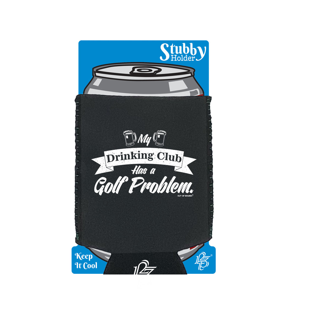 Oob My Drinking Club Has A Golf Problem - Funny Stubby Holder With Base