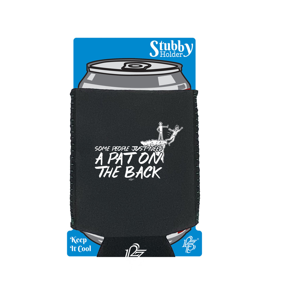 Some People Just Need A Pat On The Back - Funny Stubby Holder With Base