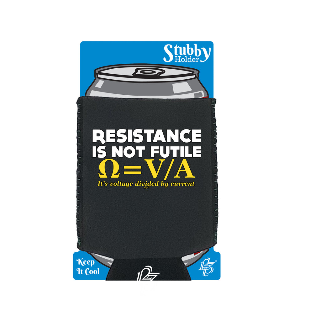 Resistance Not Is Futile Its Voltage Divided By Current - Funny Stubby Holder With Base