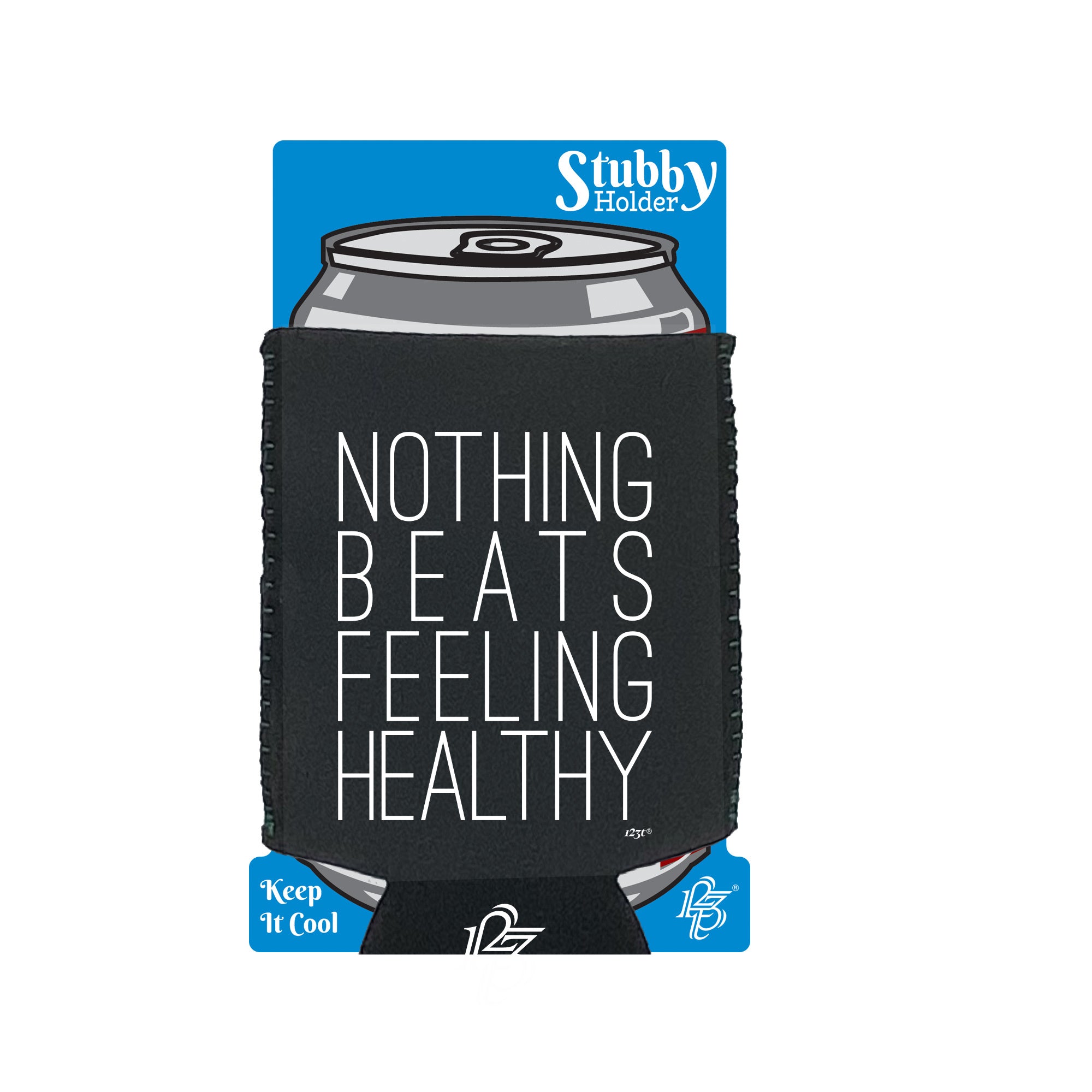 Nothing Beats Feeling Healthy - Funny Stubby Holder With Base