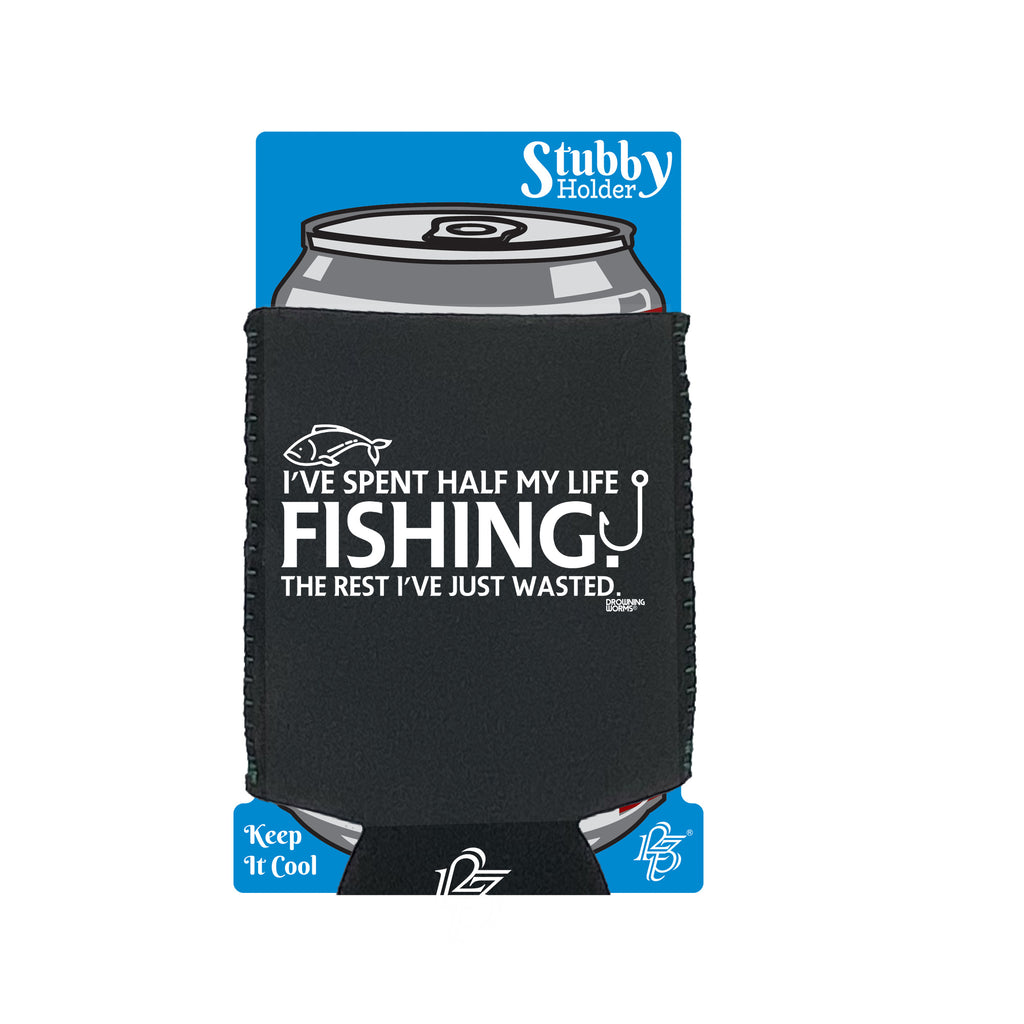 Ive Spent Half My Life Fishing - Funny Stubby Holder With Base