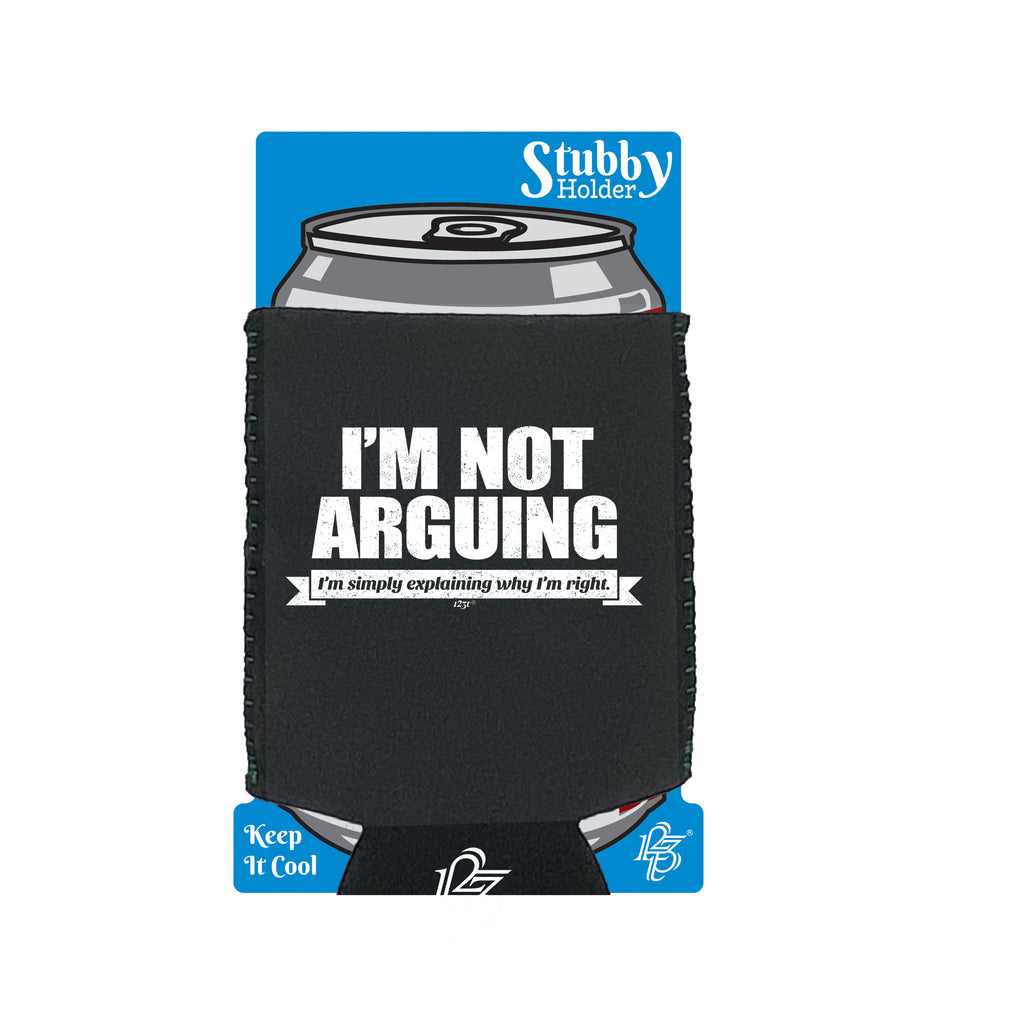 Im Not Arguing Im Simply Explaining - Funny Stubby Holder With Base