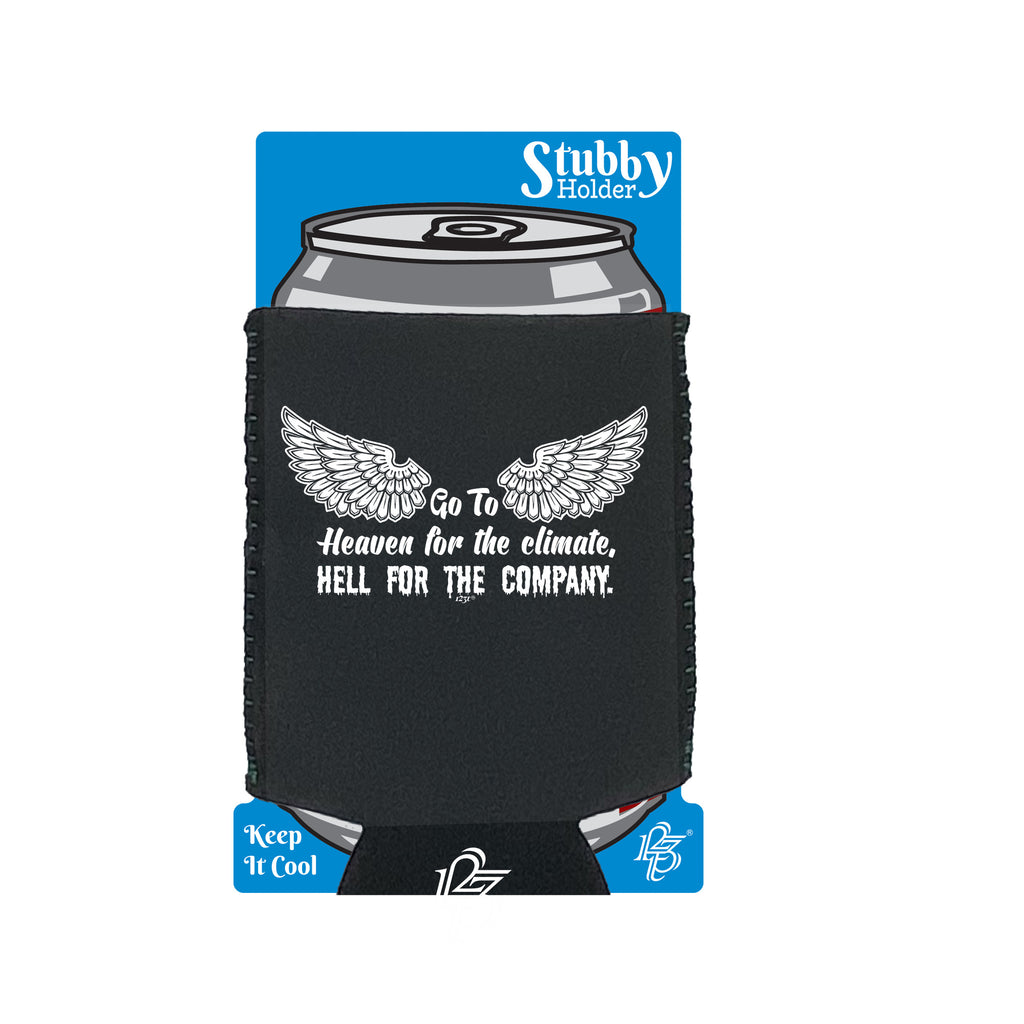 Go To Heaven For The Climate - Funny Stubby Holder With Base
