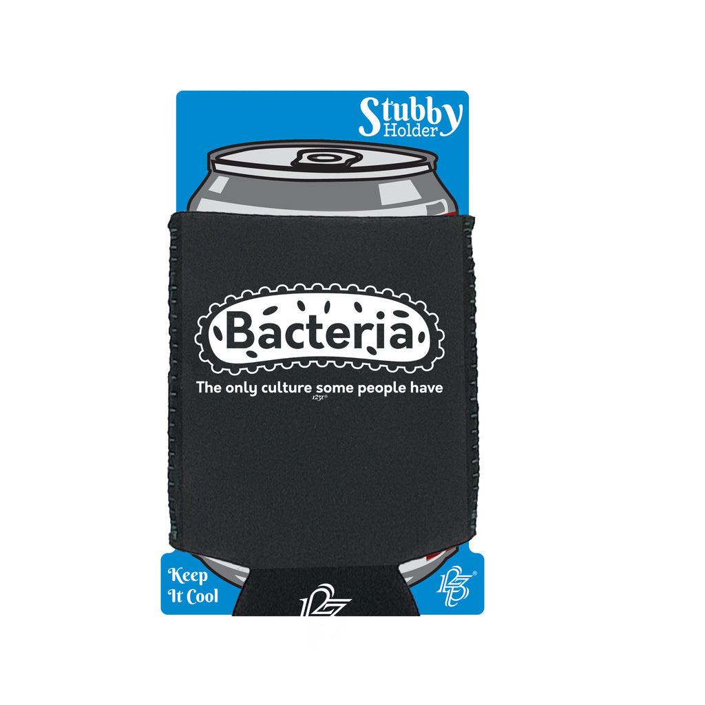 Bacteria The Only Culture - Funny Stubby Holder With Base