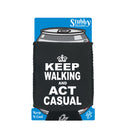 Keep Walking And Act Casual - Funny Stubby Holder With Base