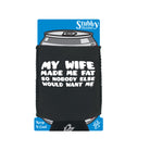 My Wife Made Me Fat So Nobody Else Would Want Me - Funny Stubby Holder With Base
