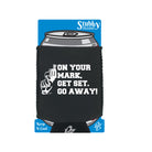 On Your Mark Get Set Go Away - Funny Stubby Holder With Base