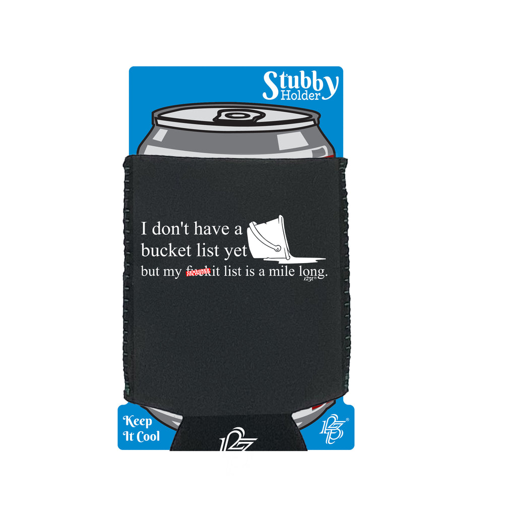 Dont Have A Bucket List But My F  Kit List - Funny Stubby Holder With Base