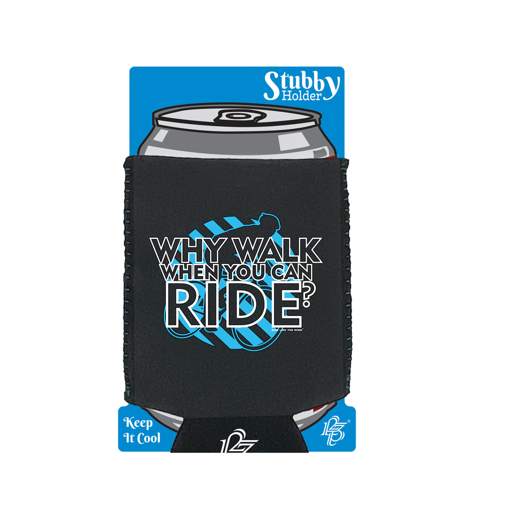 Rltw Why Walk When You Can Ride - Funny Stubby Holder With Base
