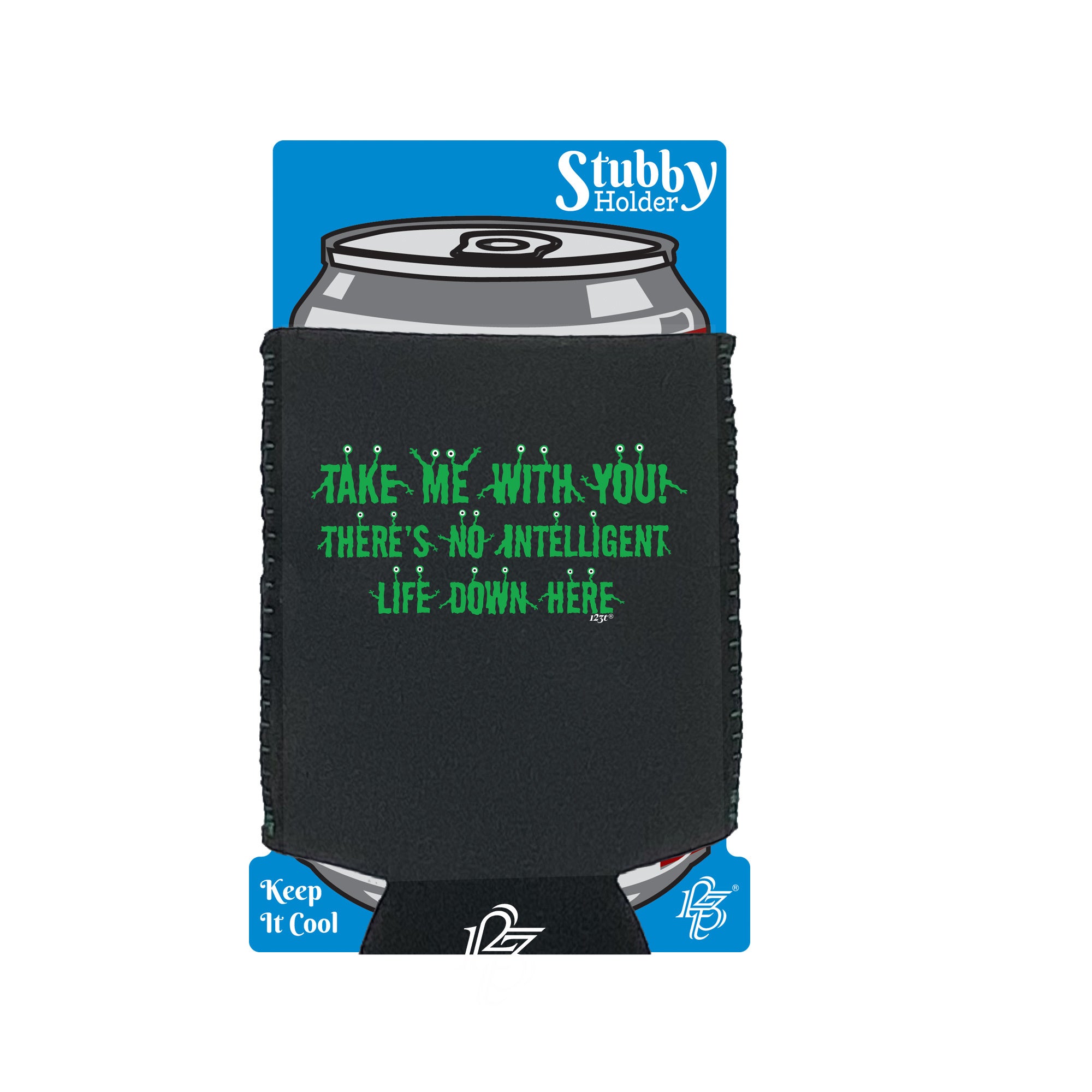 Take Me With You Alien - Funny Stubby Holder With Base