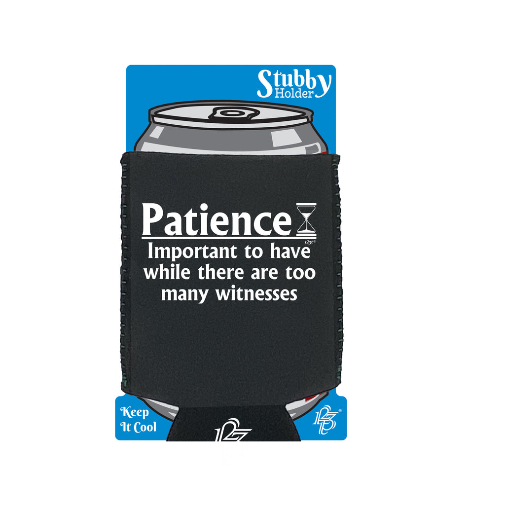 Patience Important To Have While There Are Witnesses - Funny Stubby Holder With Base