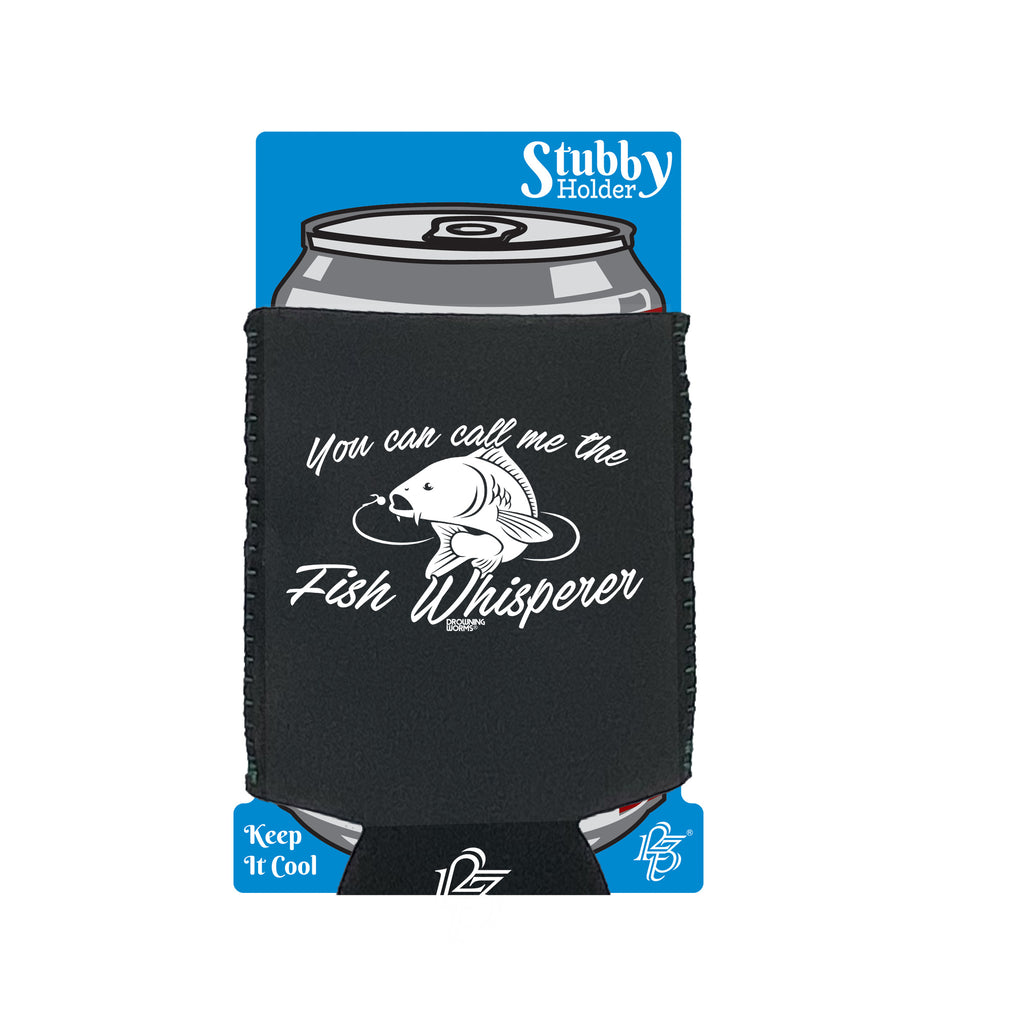 Dw You Can Call Me The Fish Whisperer - Funny Stubby Holder With Base