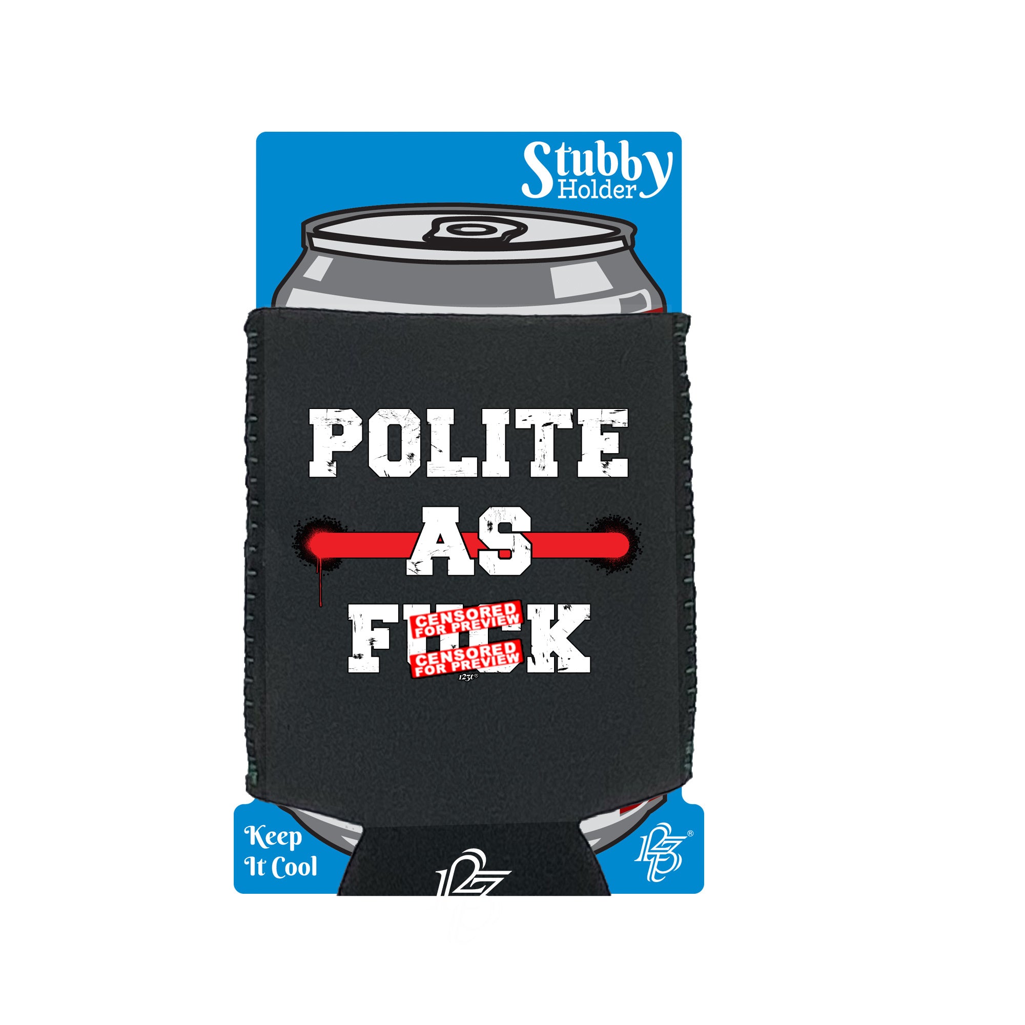 Polite As F  K - Funny Stubby Holder With Base