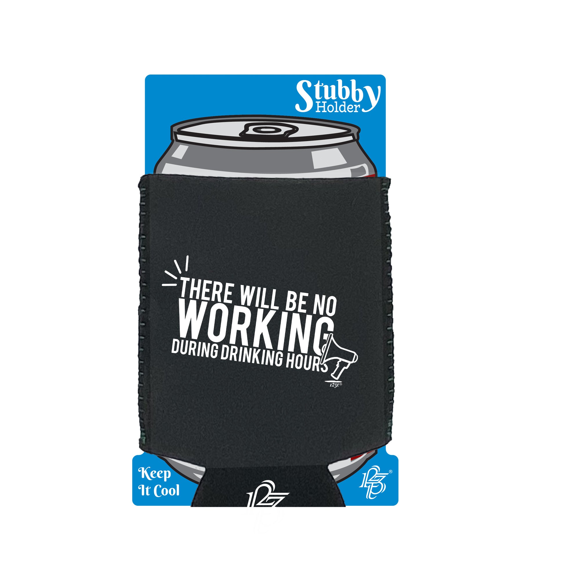 There Will Be No Working Drinking - Funny Stubby Holder With Base
