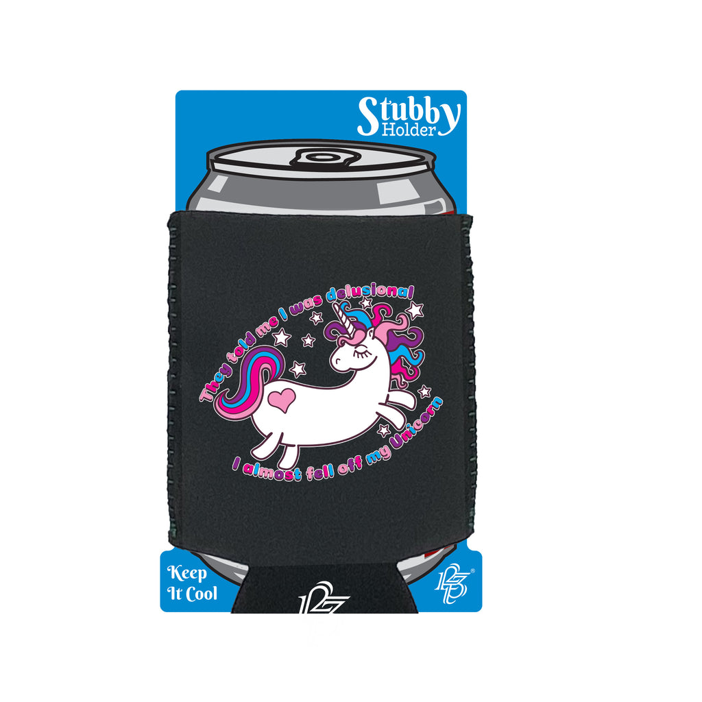 They Told Me Was Delusional Unicorn - Funny Stubby Holder With Base