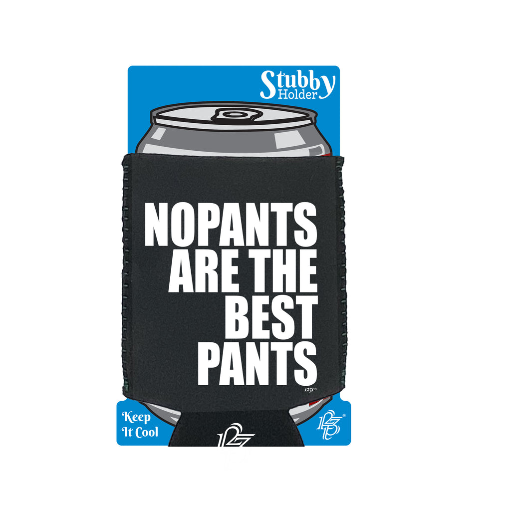 No Pants Are The Best Pants - Funny Stubby Holder With Base