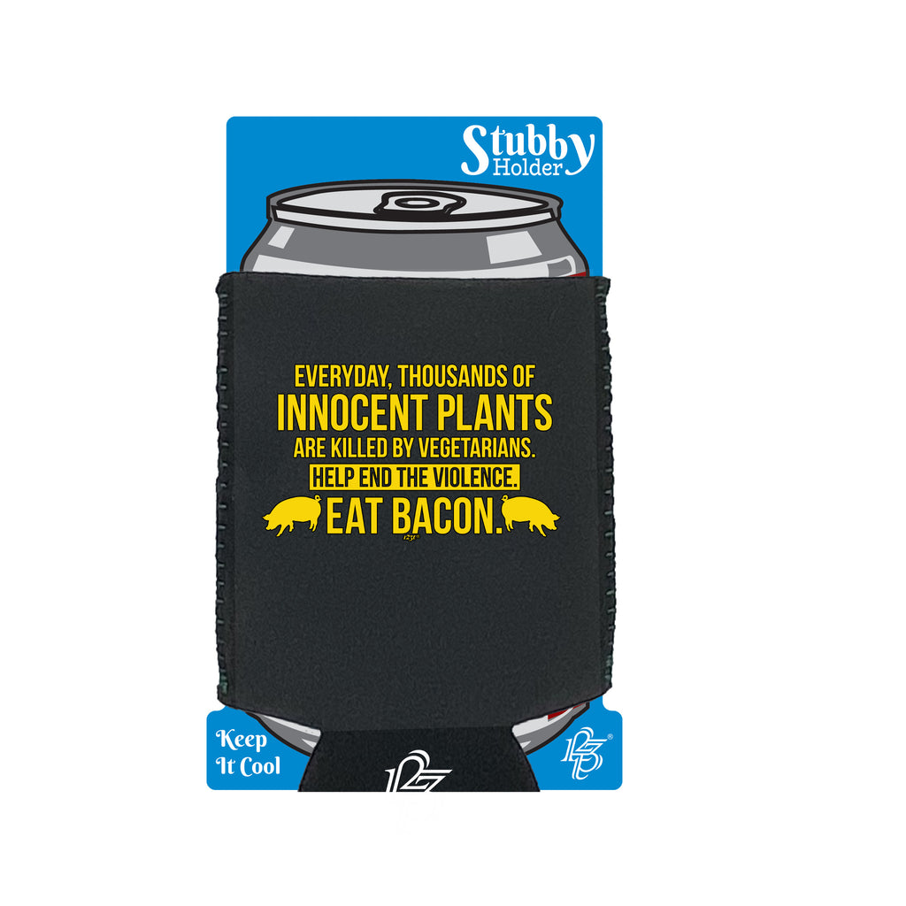 Everyday Thousands Of Innocent Plants Eat Bacon - Funny Stubby Holder With Base