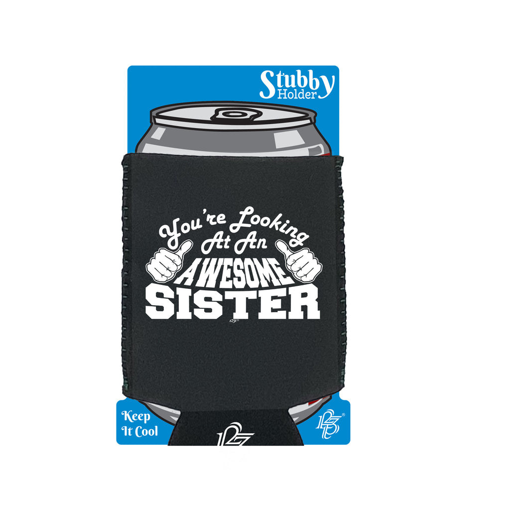 Youre Looking At An Awesome Sister - Funny Stubby Holder With Base
