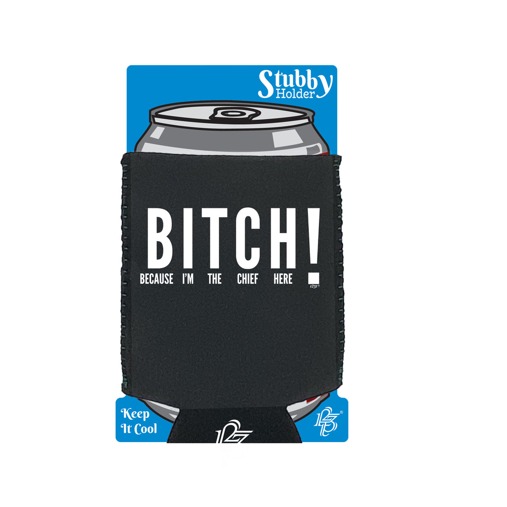 Because Im The Chief Here - Funny Stubby Holder With Base