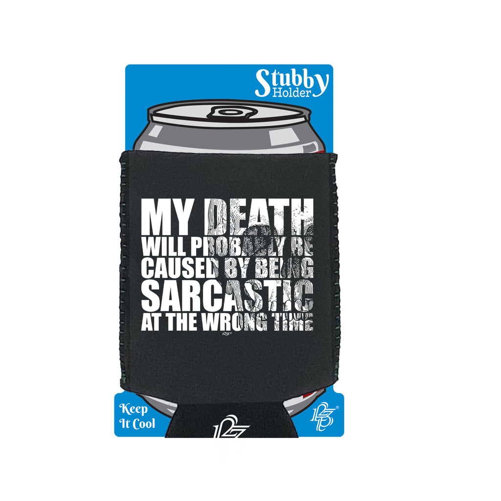 My Death Will Probably Be Caused By Being Sarcastic - Funny Stubby Holder With Base