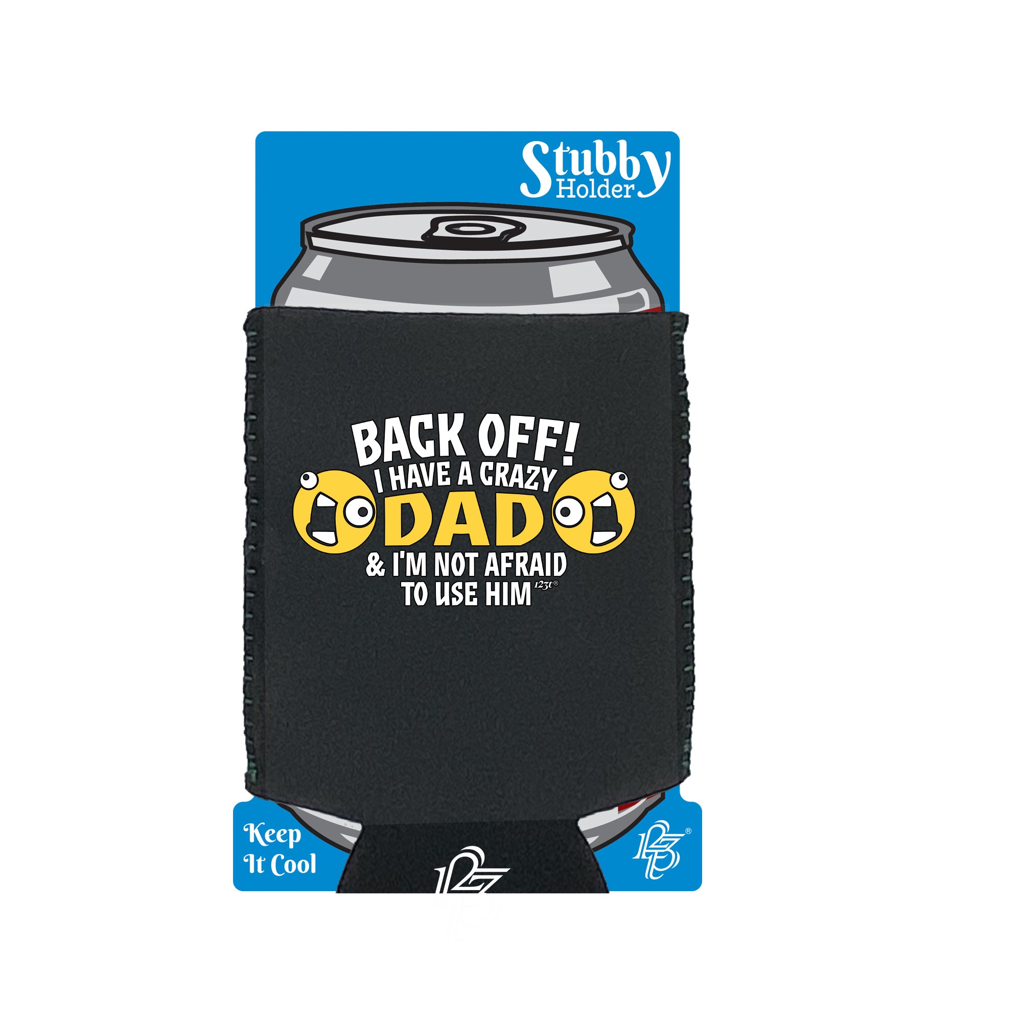 Back Off Have A Crazy Dad - Funny Stubby Holder With Base