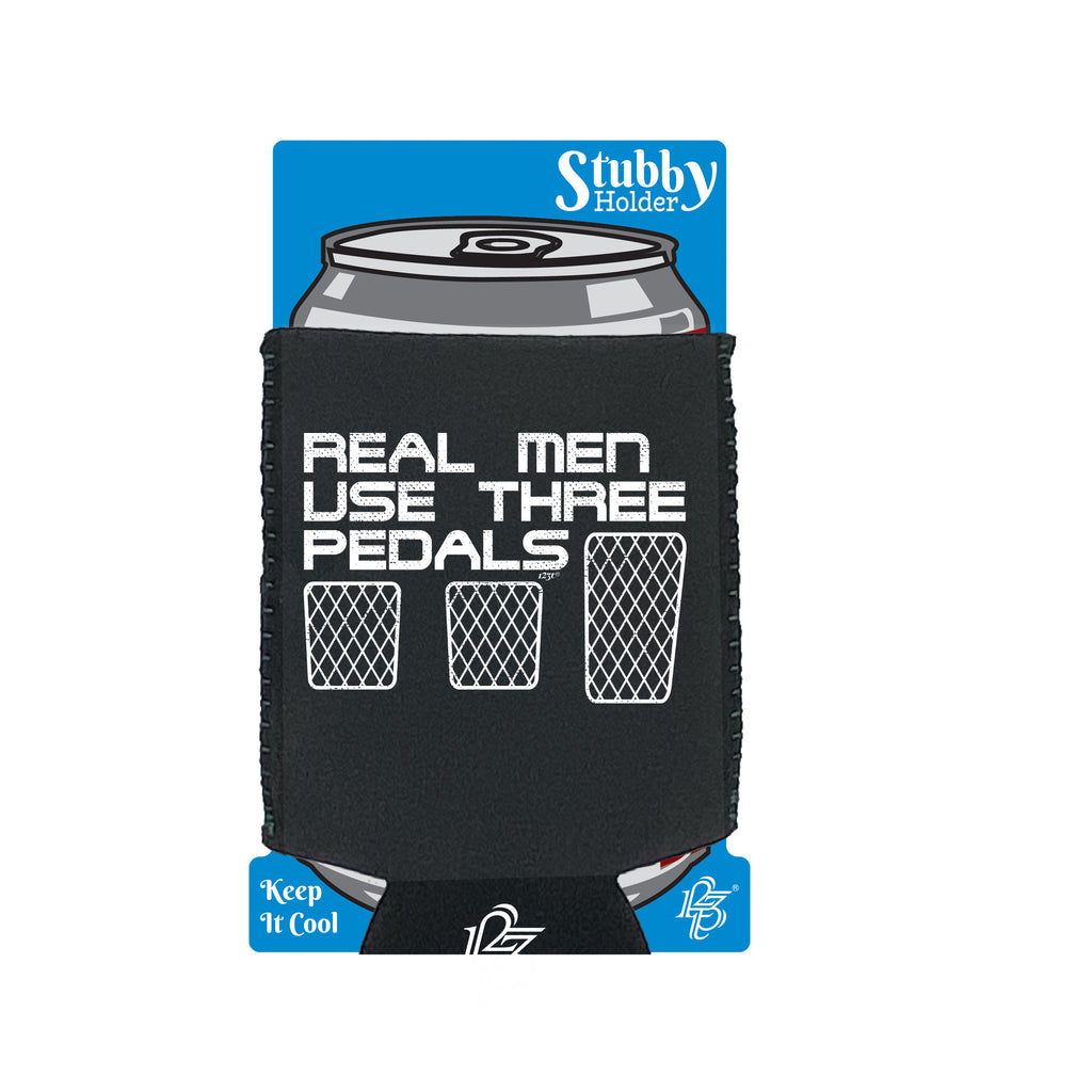 Real Men Use Three Pedals - Funny Stubby Holder With Base