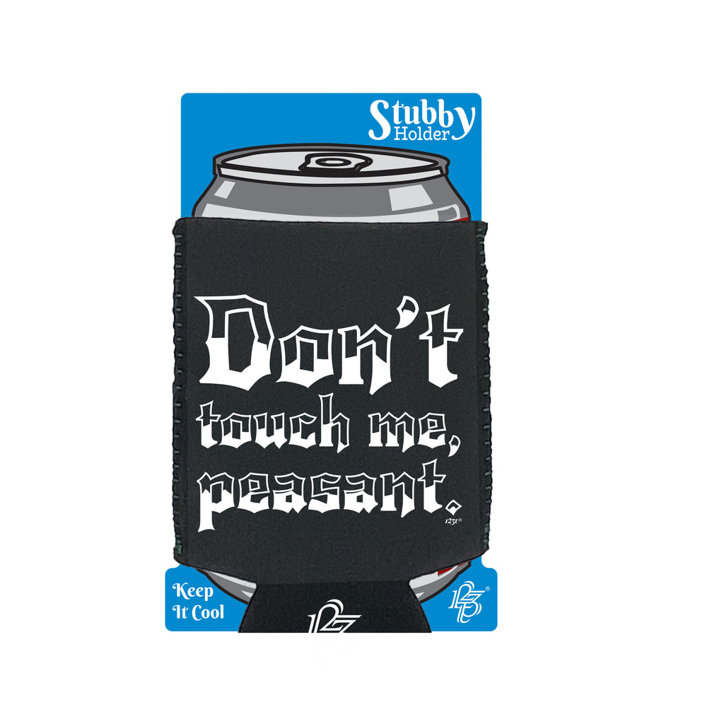 Dont Touch Me Peasant - Funny Stubby Holder With Base