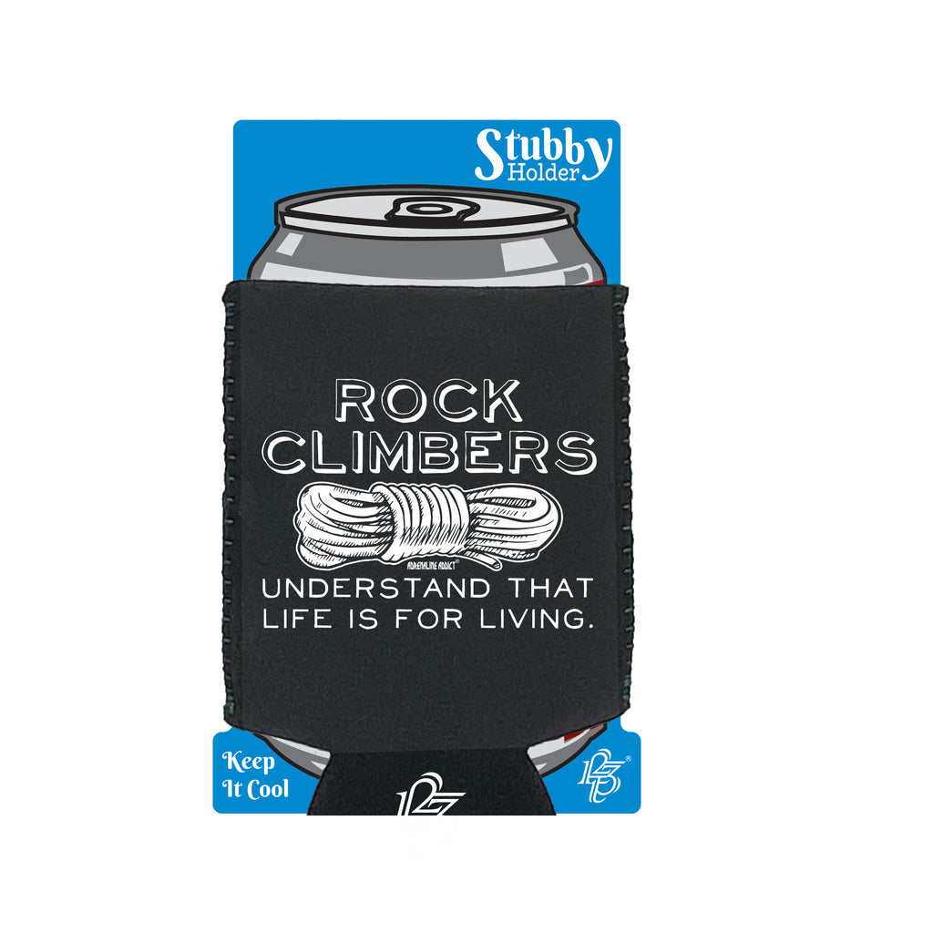 Aa Rock Climbers Understand That Life Is For Living - Funny Stubby Holder With Base
