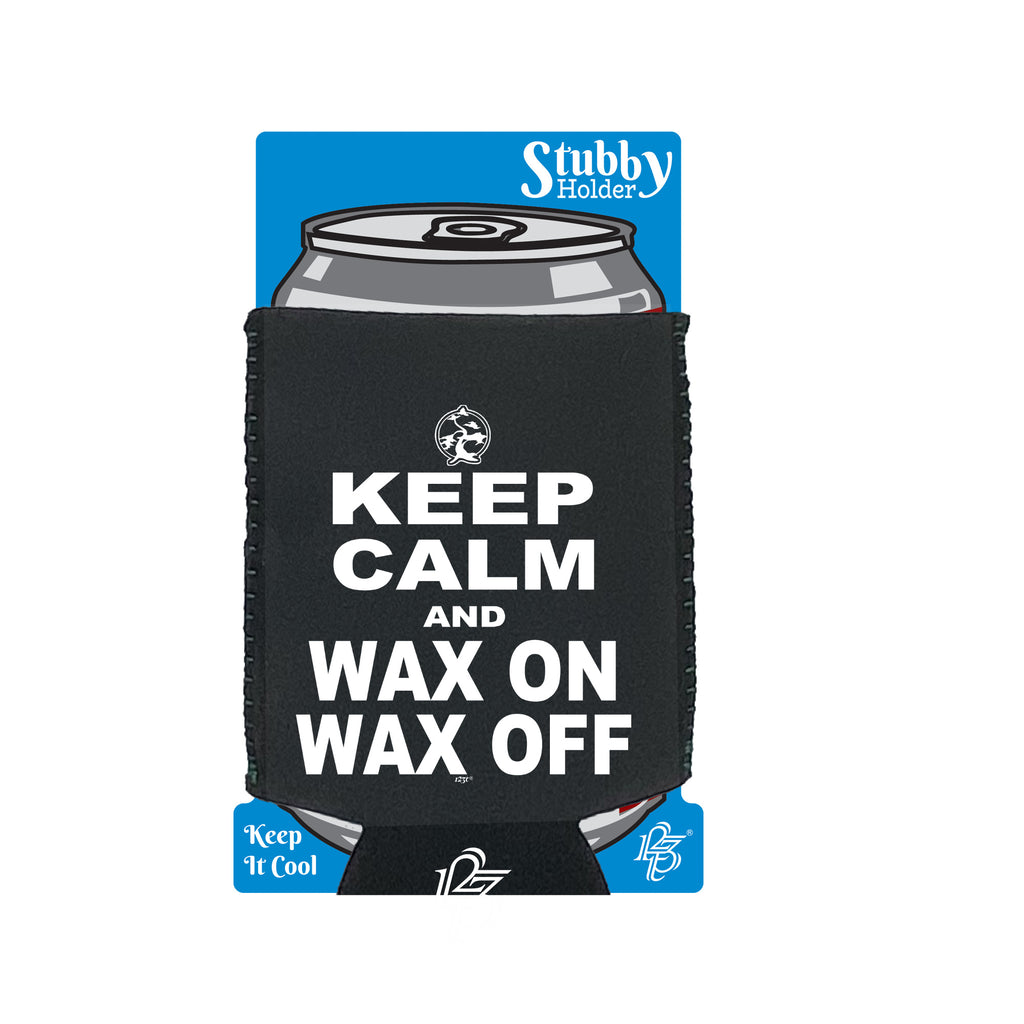 Keep Calm And Wax On Wax Off - Funny Stubby Holder With Base
