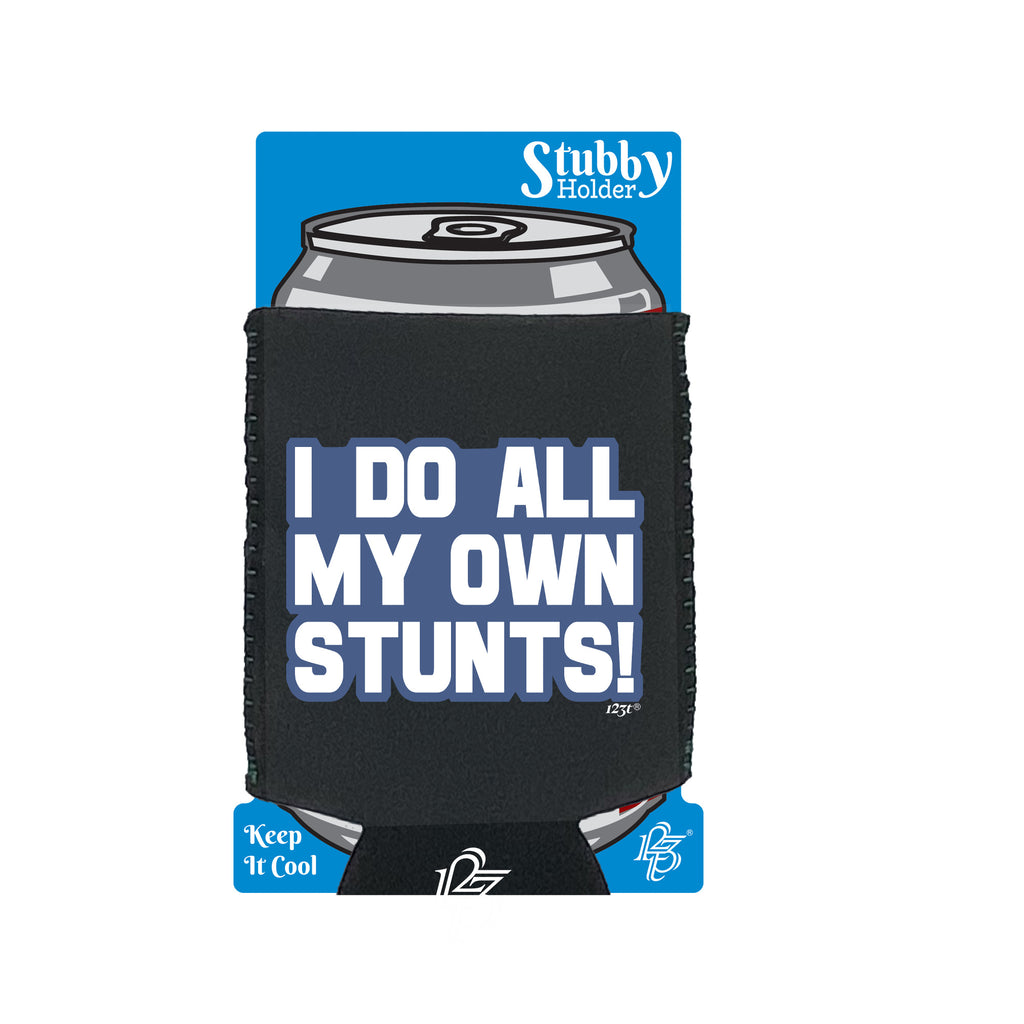 Bold Do All My Own Stunts - Funny Stubby Holder With Base