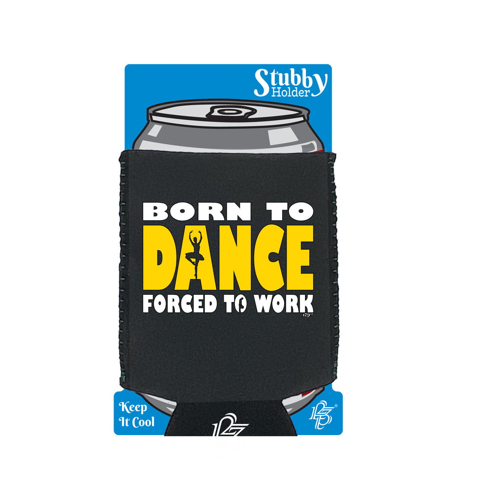 Born To Dance Ballet - Funny Stubby Holder With Base