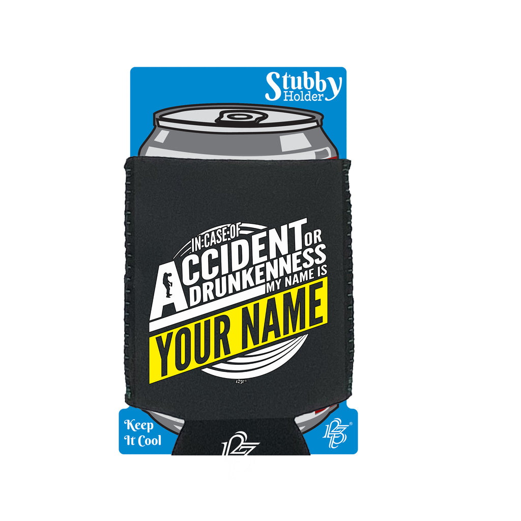 In Case Of Accident Or Drunkenness Your Name - Funny Stubby Holder With Base