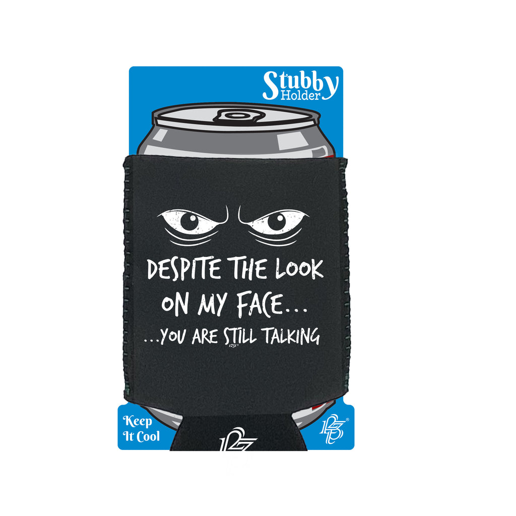 Eyes Despite The Look On My Face - Funny Stubby Holder With Base