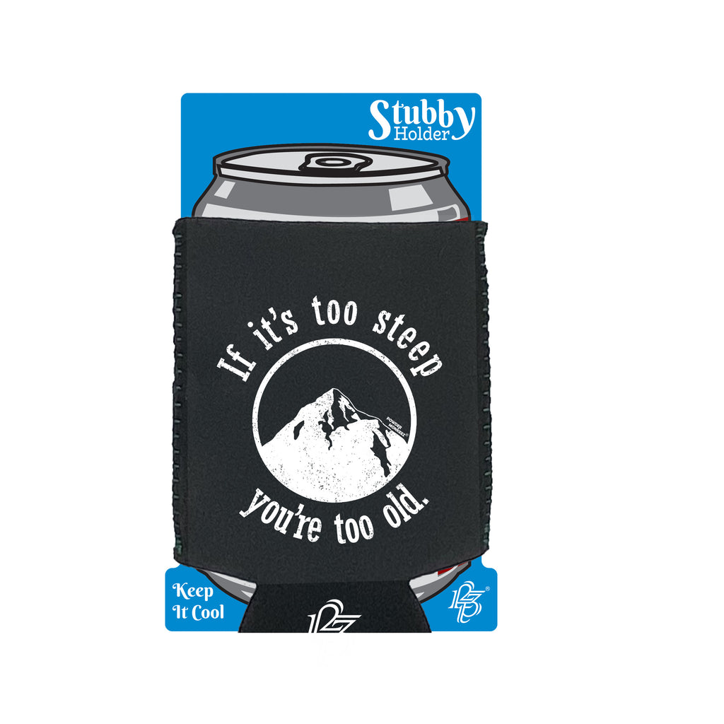Pm If Its Too Steep Youre Too Old - Funny Stubby Holder With Base