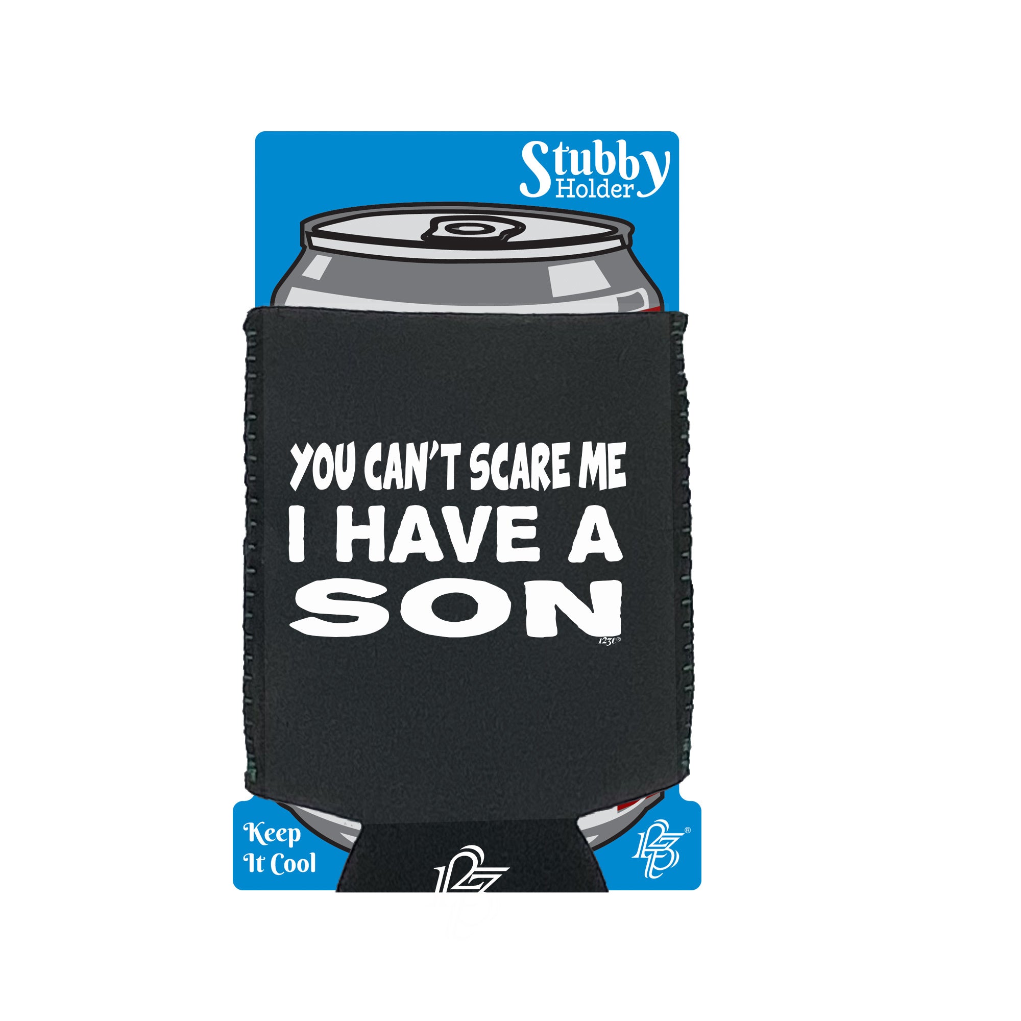 You Cant Scare Me Have A Son - Funny Stubby Holder With Base