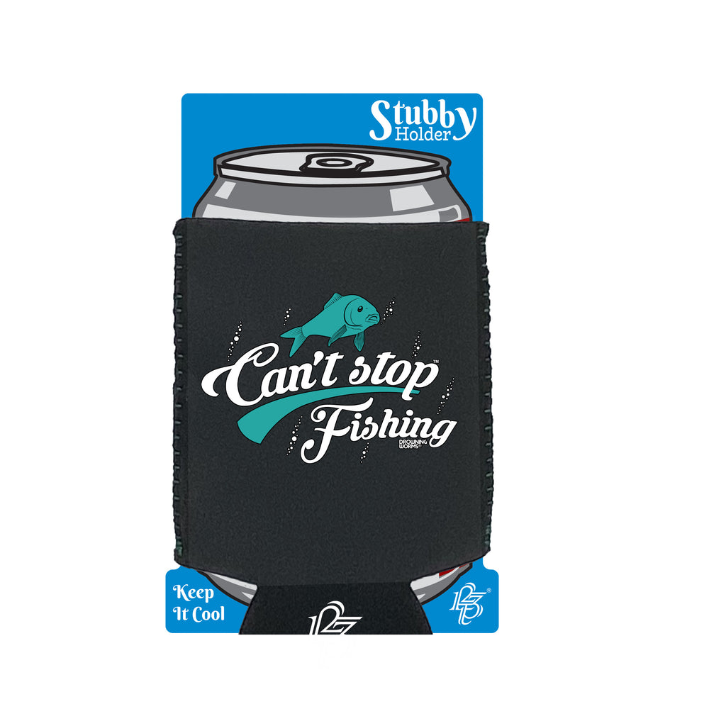 Dw Cant Stop Fishing - Funny Stubby Holder With Base