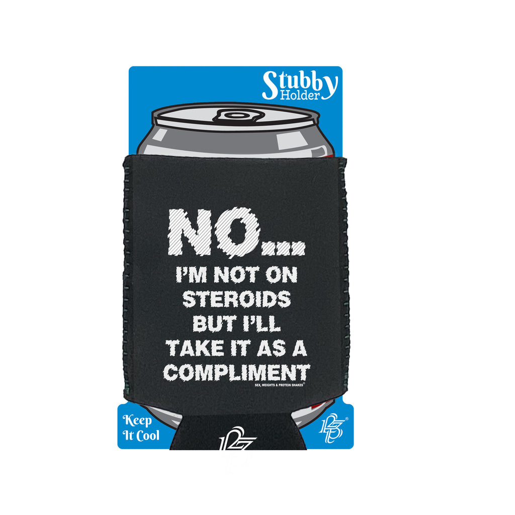 Swps No Im Not On Steroids But Compliment - Funny Stubby Holder With Base
