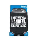 Know Im A Handful But Thats Why Youve Got Two Hands - Funny Stubby Holder With Base