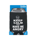 Keep Calm Dont Make Me Angry - Funny Stubby Holder With Base