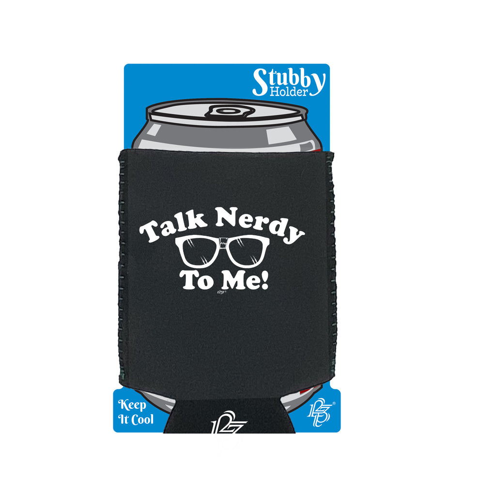 Talk Nerdy To Me - Funny Stubby Holder With Base