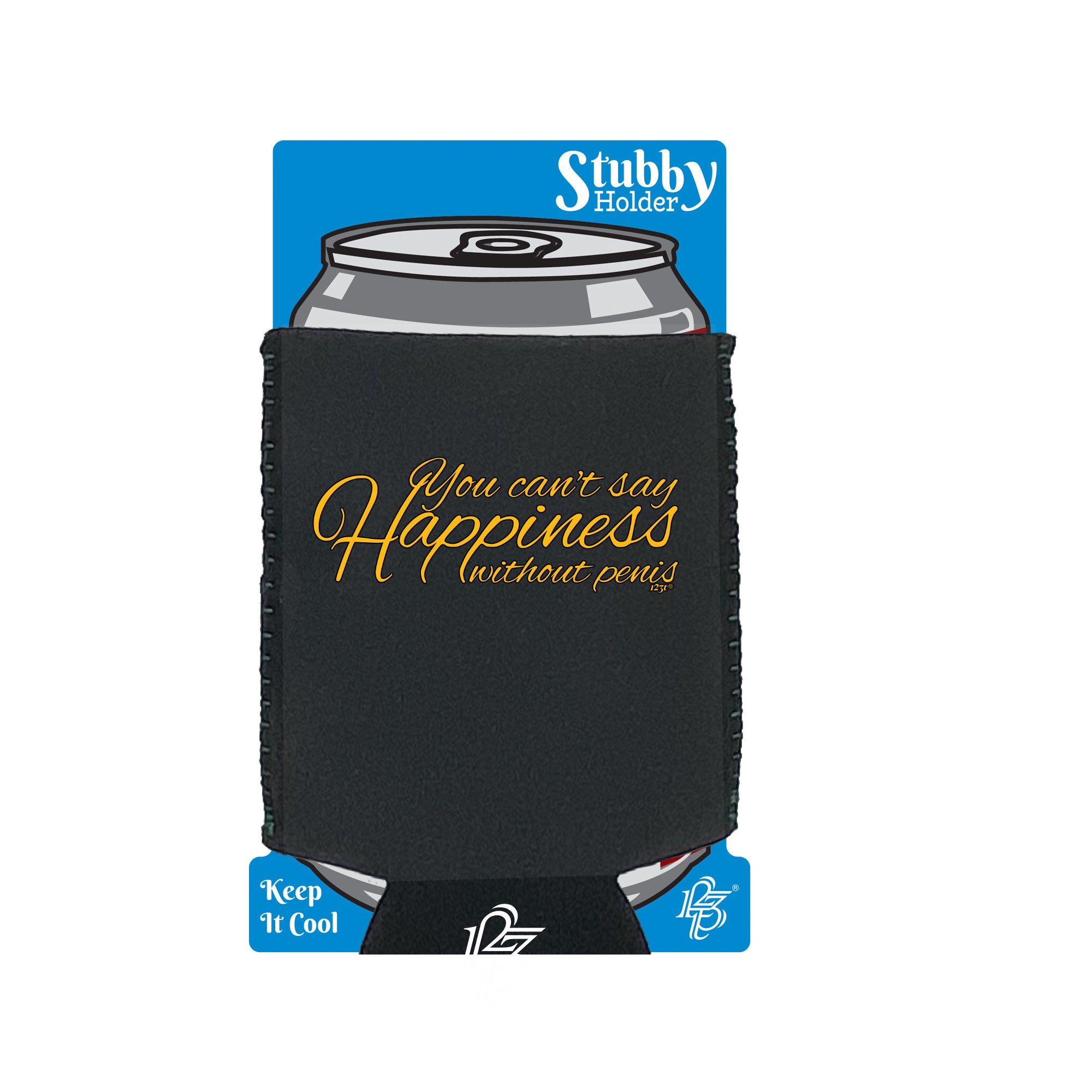 You Cant Say Happieness Without Penis - Funny Stubby Holder With Base