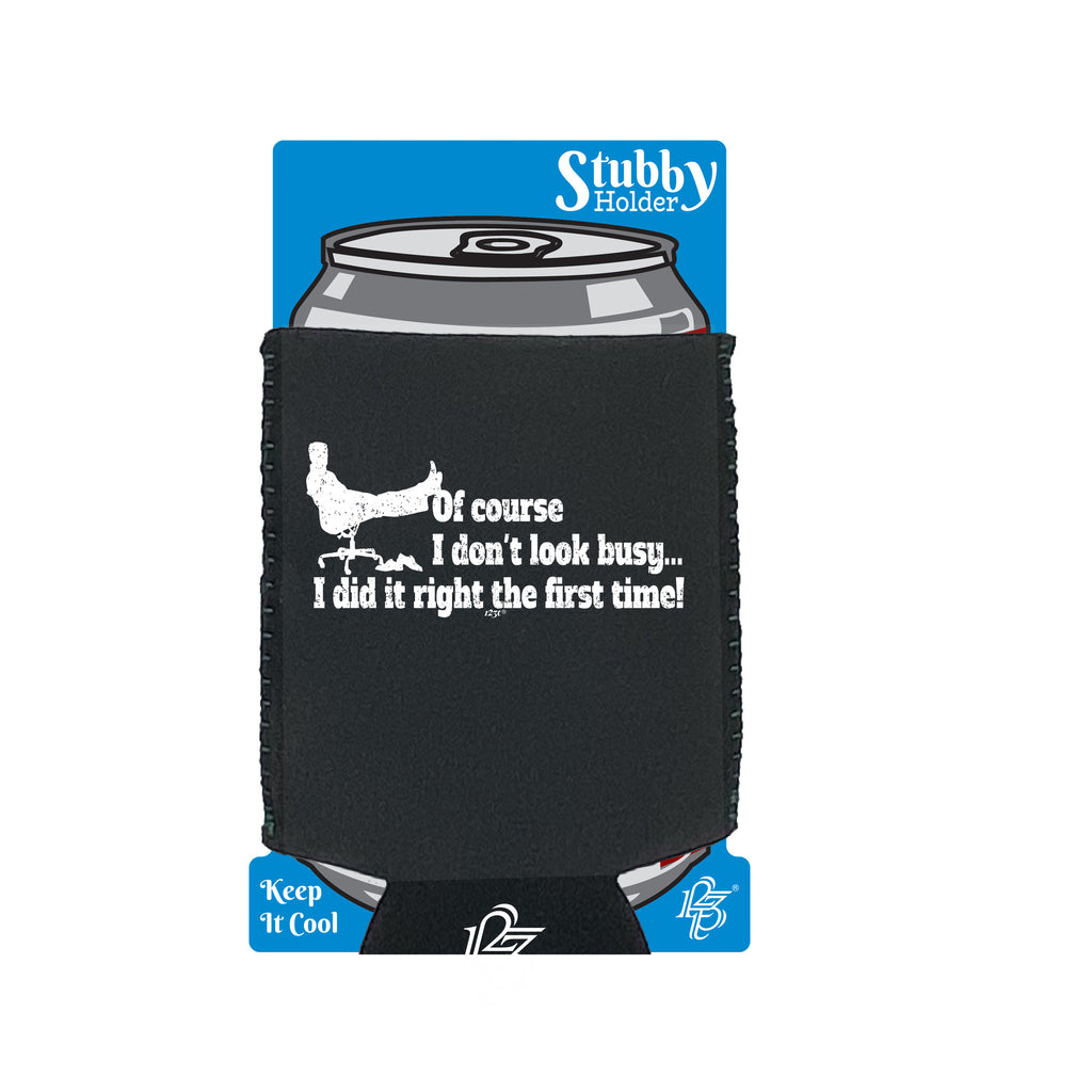 Of Course Dont Look Busy Did It Right - Funny Stubby Holder With Base